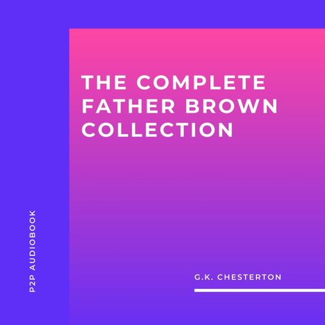 Hörbüch “The Complete Father Brown Collection (Unabridged) – G.K. Chesterton”