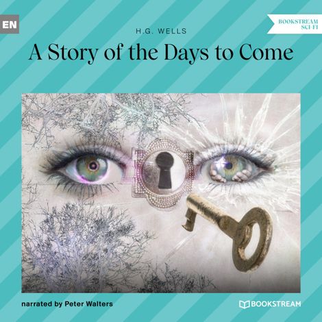 Hörbüch “A Story of the Days to Come (Unabridged) – H. G. Wells”