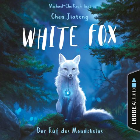 Hörbüch “Der Ruf des Mondsteins - White Fox, Teil 1 (Ungekürzt) – Chen Jiatong”