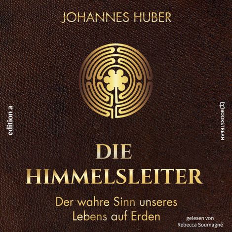 Hörbüch “Die Himmelsleiter - Der wahre Sinn unseres Lebens auf Erden (Ungekürzt) – Johannes Huber”