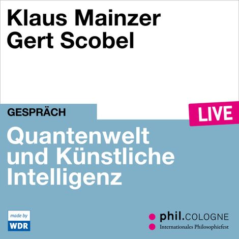Hörbüch “Quantenwelt und Künstliche Intelligenz - phil.COLOGNE live (ungekürzt) – Klaus Mainzer”