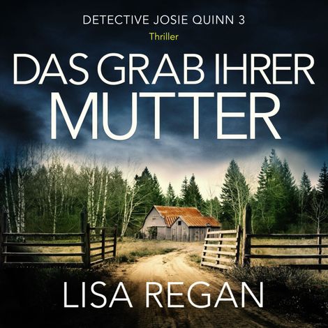 Hörbüch “Das Grab ihrer Mutter - Detective Josie Quinn, Teil 3 (Ungekürzt) – Lisa Regan”