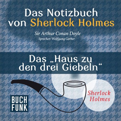 Hörbüch “Sherlock Holmes - Das Notizbuch von Sherlock Holmes: Das Haus zu den drei Giebeln (Ungekürzt) – Arthur Conan Doyle”