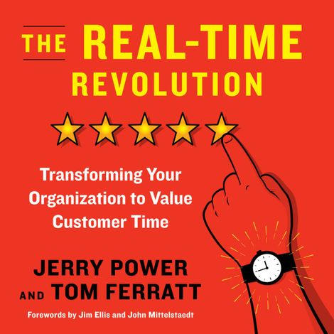 Hörbüch “The Real-Time Revolution - Transforming Your Organization to Value Customer Time (Unabridged) – Jerry Power, Thomas Ferratt”