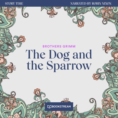 Hörbüch “The Dog and the Sparrow - Story Time, Episode 27 (Unabridged) – Brothers Grimm”