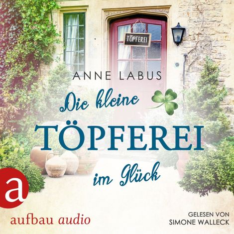 Hörbüch “Die kleine Töpferei im Glück - Kleeblatt-Träume, Band 4 (Ungekürzt) – Anne Labus”