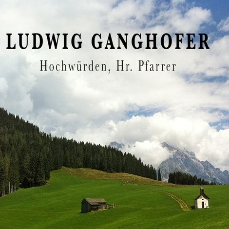 Hörbüch “Ludwig Ganghofer, Hochwürden, Hr. Pfarrer – Alogino”