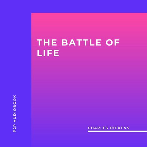 Hörbüch “The Battle of Life (Unabridged) – Charles Dickens”