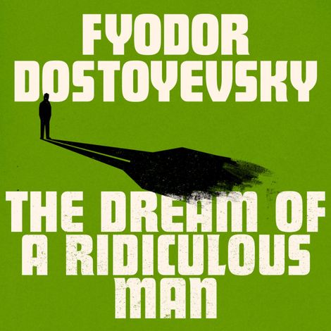 Hörbüch “The Dream of a Ridiculous Man (Unabridged) – Fyodor Dostoyevsky”