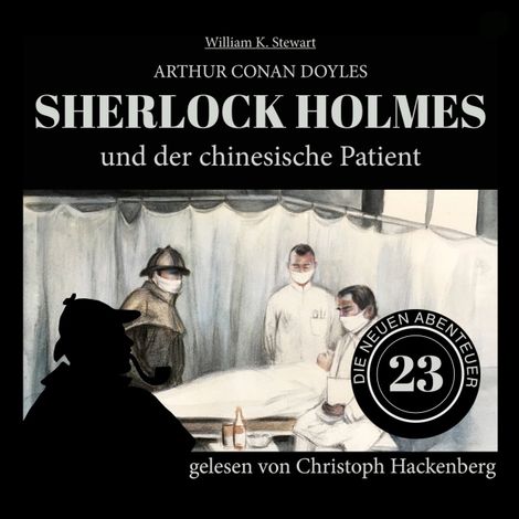 Hörbüch “Sherlock Holmes und der chinesische Patient - Die neuen Abenteuer, Folge 23 (Ungekürzt) – William K. Stewart, Sir Arthur Conan Doyle”