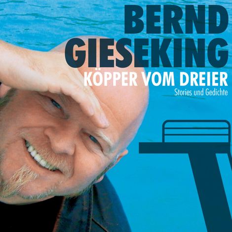 Hörbüch “Bernd Gieseking, Köpper vom Dreier – Bernd Gieseking”