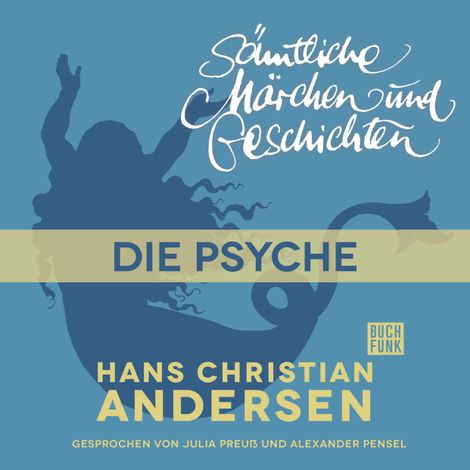 Hörbüch “H. C. Andersen: Sämtliche Märchen und Geschichten, Die Psyche – Hans Christian Andersen”