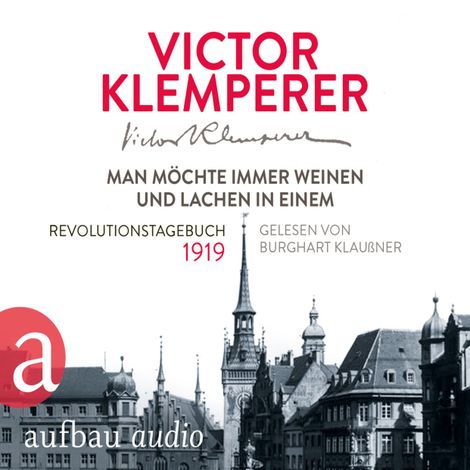 Hörbüch “Man möchte immer weinen und lachen in einem - Revolutionstagebuch 1919 – Victor Klemperer”