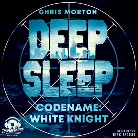 Hörbüch “Codename: White Knight - Deep Sleep, Band 1 (Ungekürzt) – Chris Morton”