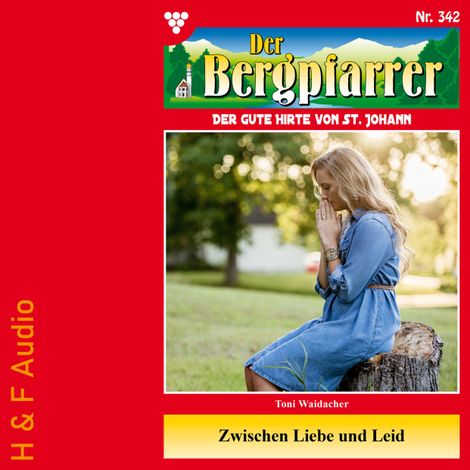 Hörbüch “Zwischen Liebe und Leid - Der Bergpfarrer, Band 342 (ungekürzt) – Toni Waidacher”