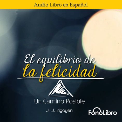 Hörbüch “El Equilibrio de la Felicidad. Un Camino Posible (abreviado) – Juan José Irigoyen”