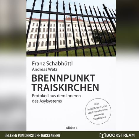 Hörbüch “Brennpunkt Traiskirchen - Protokoll aus dem Inneren des Asylsystems (Ungekürzt) – Franz Schabhüttl, Andreas Wetz”