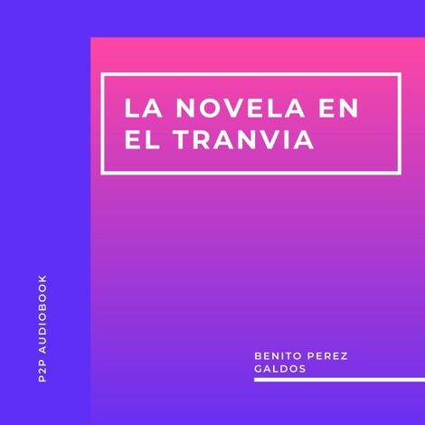 Hörbüch “La Novela en el Tranvia (Completo) – Benito Perez Galdos”