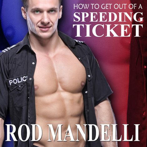 Hörbüch “How To Get Out of a Speeding Ticket - Gay Sex Confessions, book 5 (Unabridged) – Rod Mandelli”