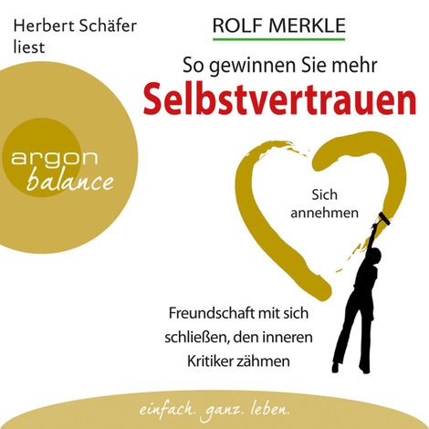 Hörbüch “So gewinnen Sie mehr Selbstvertrauen - Sich annehmen, Freundschaft mit sich schließen, den inneren Kritiker zähmen (Autorisierte Lesefassung) – Dr. Rolf Merkle”