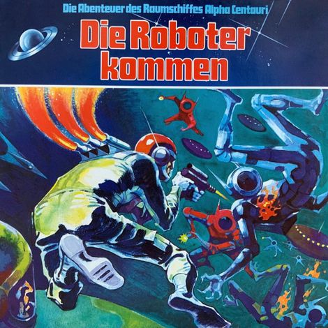 Hörbüch “Die Abenteuer des Raumkreuzers Alpha Centauri, Folge 2: Die Roboter kommen – Wolf Dieter Stubel”