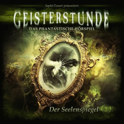 Hörbüch “Geisterstunde, Folge 5: Der Seelenspiegel – Sven Schreivogel, C. B. Andergast, Florian Hilleberg”