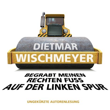 Hörbüch “Begrabt meinen rechten Fuss auf der linken Spur (Ungekürzte Autorenlesung) – Dietmar Wischmeyer”