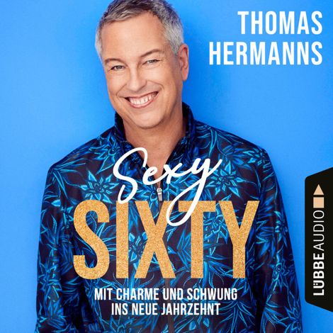 Hörbüch “Sexy Sixty - Mit Charme und Schwung ins neue Jahrzehnt (Gekürzt) – Thomas Hermanns”