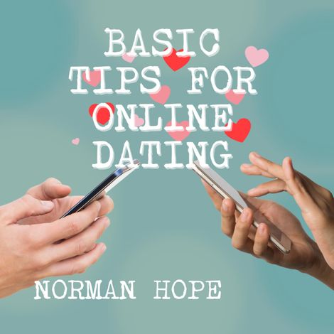 Hörbüch “Basic Tips for Online Dating - How to attract the person that is best for you and avoid those who are dangerous (unabridged) – Norman Hope”