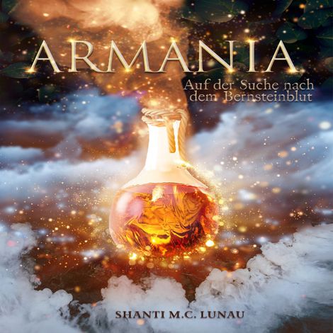Hörbüch “Armania - Auf der Suche nach dem Bernsteinblut (ungekürzt) – Shanti M. C. Lunau”