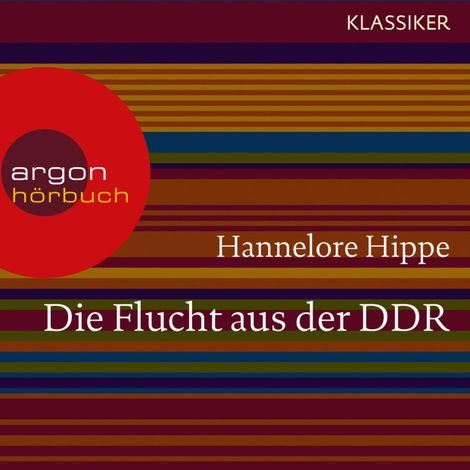 Hörbüch “Die Flucht aus der DDR - Es gab nie ein Zurück (Feature) – Hannelore Hippe”