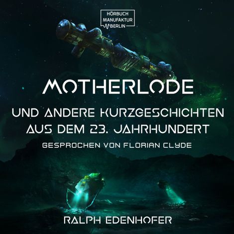 Hörbüch “Motherlode - Und andere Kurzgeschichten aus dem 23. Jahrhundert (Gekürzt) – Ralph Edenhofer”