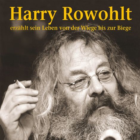 Hörbüch “Erzählt sein Leben von der Wiege bis zur Biege (Live) – Harry Rowohlt”