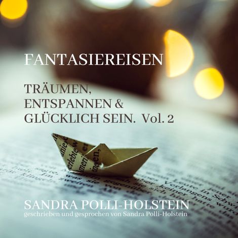 Hörbüch “Träumen, Entspannen & Glücklich Sein - Fantasiereisen, Vol. 2 (ungekürzt) – Sandra Polli Holstein”