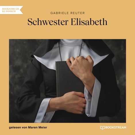 Hörbüch “Schwester Elisabeth (Ungekürzt) – Gabriele Reuter”
