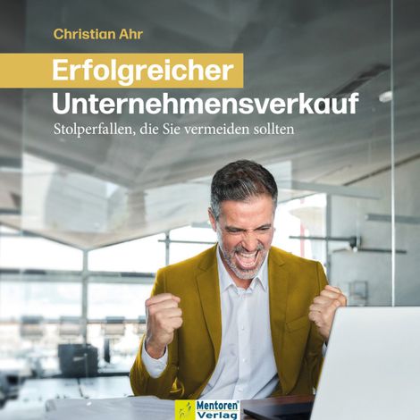Hörbüch “Erfolgreicher Unternehmensverkauf - Stolperfallen, die Sie vermeiden sollten (ungekürzt) – Christian Ahr”
