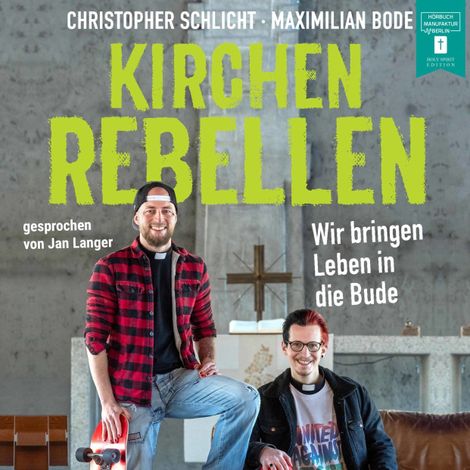 Hörbüch “Kirchenrebellen - Wir bringen Leben in die Bude (ungekürzt) – Christopher Schlicht, Maximilian Bode”