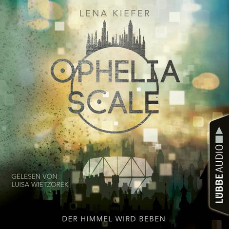 Hörbüch “Der Himmel wird beben - Ophelia Scale, Teil 2 (Ungekürzt) – Lena Kiefer”