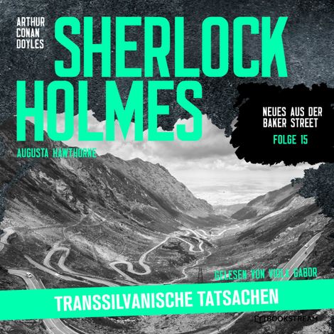 Hörbüch “Sherlock Holmes: Transsilvanische Tatsachen - Neues aus der Baker Street, Folge 15 (Ungekürzt) – Augusta Hawthorne, Sir Arthur Conan Doyle”