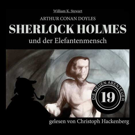 Hörbüch “Sherlock Holmes und der Elefantenmensch - Die neuen Abenteuer, Folge 19 (Ungekürzt) – Arthur Conan Doyle, William K. Stewart”