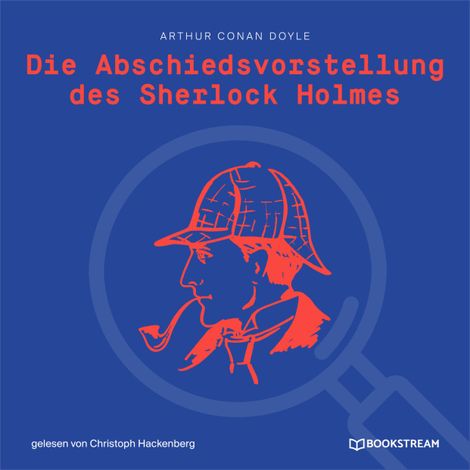 Hörbüch “Die Abschiedsvorstellung des Sherlock Holmes (Ungekürzt) – Arthur Conan Doyle”