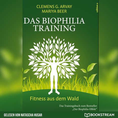 Hörbüch “Das Biophilia-Training - Fitness aus dem Wald (Ungekürzt) – Clemens G. Arvay, Mariya Beer”