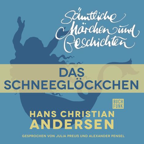 Hörbüch “H. C. Andersen: Sämtliche Märchen und Geschichten, Das Schneeglöckchen – Hans Christian Andersen”