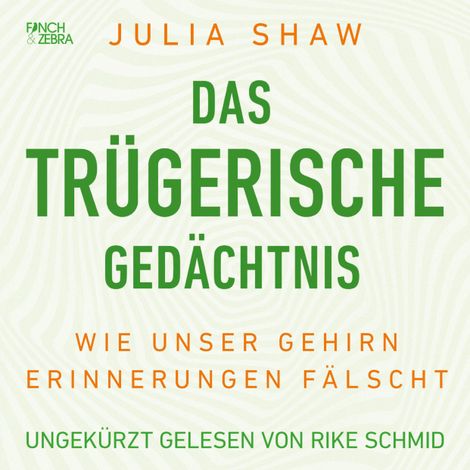Hörbüch “Das trügerische Gedächtnis - Wie unser Gehirn Erinnerungen fälscht (Ungekürzte Lesung) – Julia Shaw”