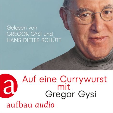 Hörbüch “Auf eine Currywurst mit Gregor Gysi (Gekürzt) – Gregor Gysi, Hans-Dieter Schütt”