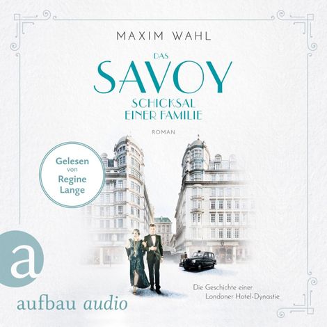 Hörbüch “Das Savoy - Schicksal einer Familie - Die SAVOY-Saga, Band 2 (Ungekürzt) – Maxim Wahl”
