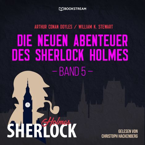 Hörbüch “Die neuen Abenteuer des Sherlock Holmes, Band 5 (Ungekürzt) – William K. Stewart, Sir Arthur Conan Doyle”