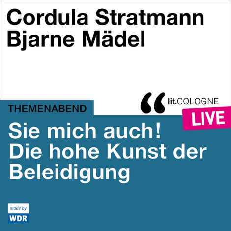 Hörbüch “Sie mich auch! Über die hohe Kunst der Beleidigung - lit.COLOGNE live (ungekürzt) – Cordula Stratmann, Bjarne Mädel”