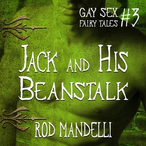 Hörbüch “Jack and His Beanstalk - Gay Sex Fairy Tales, book 3 (Unabridged) – Rod Mandelli”