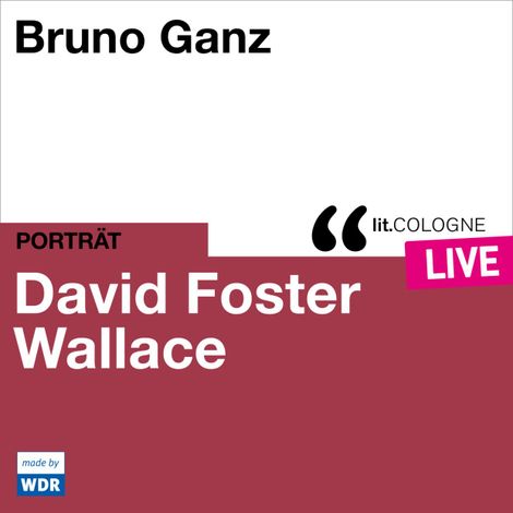 Hörbüch “Bruno Ganz liest David Foster Wallace - lit.COLOGNE live (ungekürzt) – David Foster Wallace”